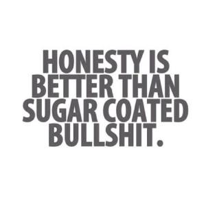 honesty-better-than-sugar-coated-bs